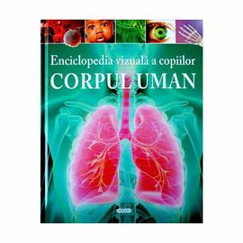 "Enciclopedia vizuala a copiilor. Corpul Uman", Clare Hibbert
