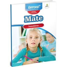 Exersez! Mate. Inmultirea. Clasele a 2-3