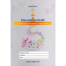 Educatie muzicala cl.8. Exercitii si fise de evaluare, Liliana Zaharia