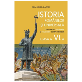 Istoria romanilor si universala cl.6. Caiet pentru formarea competentelor