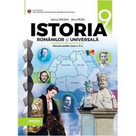Istoria romanilor si universala. Manual pentru clasa a IX-a, Adrian Dolghii, Alina Felea