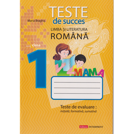 Limba romana cl.1. Teste de succes. Teste de evaluare initiala, formativa, sumativa, Braghis Maria
