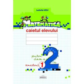 Matematica cl.2. Caietul elevului, Semestrul 1, Ludmila Ursu