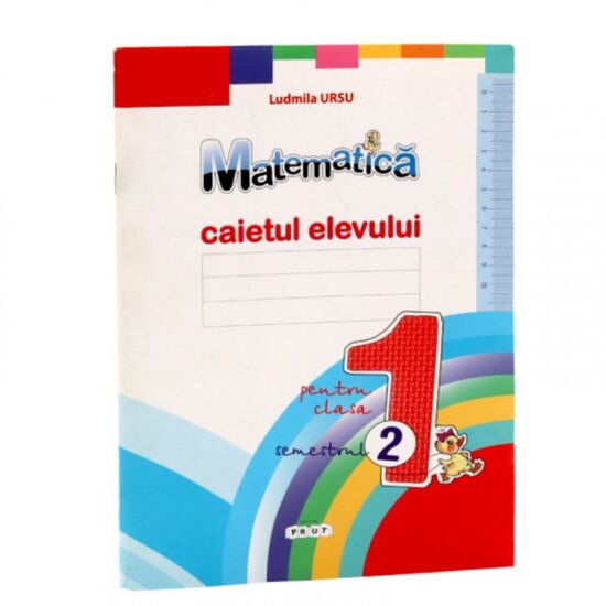 Matematica cl.1. Caietul elevului, Semestrul 2, Ludmila Ursu