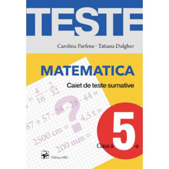 Matematica cl.5. Caiet de teste sumative, Ciubotaru S.