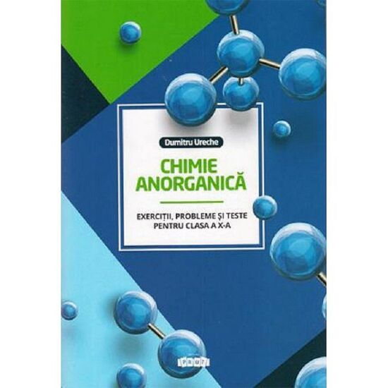 Учебник Chimie anorganica cl.10. Exercitii, probleme si teste, Dumitru Ureche