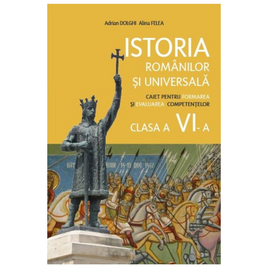 Istoria romanilor si universala cl.6. Caiet pentru formarea competentelor