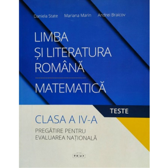Limba si Literatura Romana/ Matematica cl.4. Pregatire pentru evaluarea nationala, Daniela State, Mariana Marin, Andrei Braicov