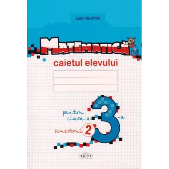 Matematica cl.3. Caietul elevului. Semestrul 2, Ludmila Ursu